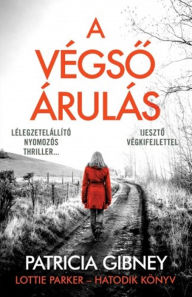 Title: A végso árulás: Lottie Parker 6., Author: Patricia Gibney