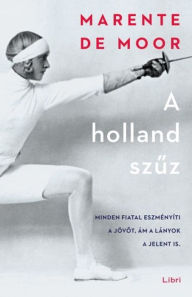 Title: A holland szuz, Author: Marente de Moor