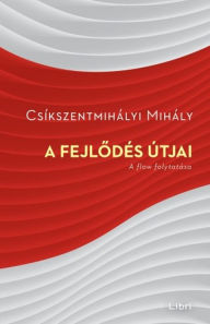 Title: A fejlődés útjai: a Flow folytatása, Author: Csíkszentmihályi Mihály