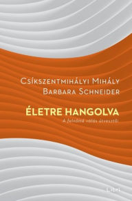 Title: Életre hangolva: A felnotté válás útvesztoi, Author: Mihály Csíkszentmihályi