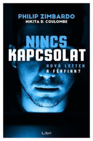 Title: Nincs kapcsolat: Hova lettek a férfiak?, Author: Philip Zimbardo