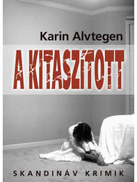 Title: A kitaszított, Author: Karin Alvtegen