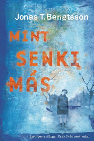 Title: Mint senki más, Author: Jonas Bengtsson T.