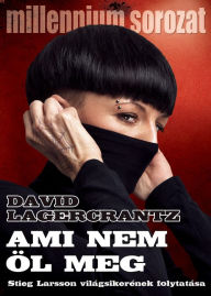 Title: Ami nem öl meg (The Girl in the Spider's Web), Author: David Lagercrantz