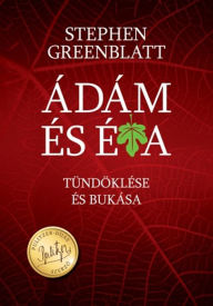 Title: Ádám és Éva tündöklése és bukása, Author: Stephen Greenblatt