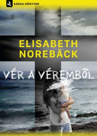 Title: Vér a vérembol, Author: Elisabeth Norebäck