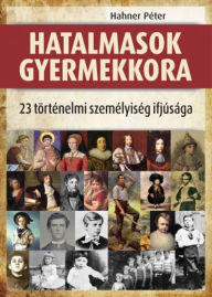 Title: Hatalmasok gyermekkora, Author: Péter Hahner