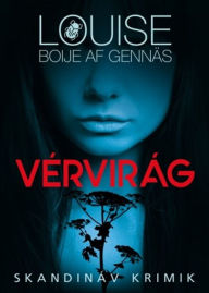 Title: Vérvirág, Author: Louise Boije af Gennäs