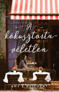 Title: A kókusztorta-véletlen, Author: Amy E. Reichert