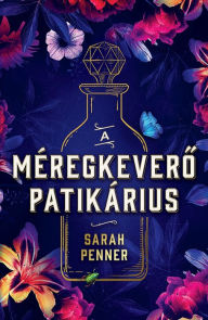 Title: A méregkevero patikárius (The Lost Apothecary), Author: Sarah Penner