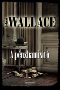 Title: A pénzhamisító, Author: Edgar Wallace