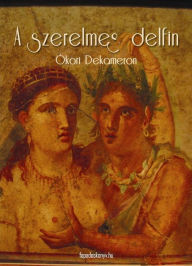Title: A szerelmes delfin: Ókori Dekameron, Author: József Révay