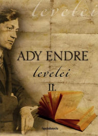 Title: Ady Endre levelei 2. rész, Author: Endre Ady