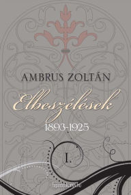 Title: Elbeszélések I. rész, Author: Zoltán Ambrus