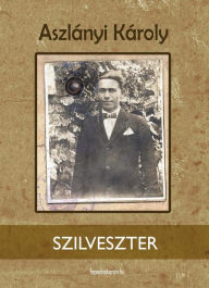 Title: Szilveszter, Author: Károly Aszlányi