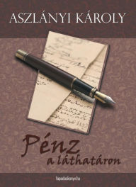 Title: Pénz a láthatáron, Author: Károly Aszlányi