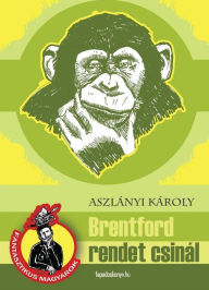 Title: Brentford rendet csinál, Author: Károly Aszlányi