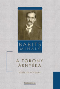 Title: A torony árnyéka, Author: Mihály Babits