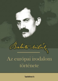 Title: Az európai irodalom története, Author: Mihály Babits