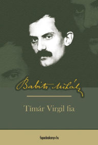 Title: Timár Virgil fia, Author: Mihály Babits