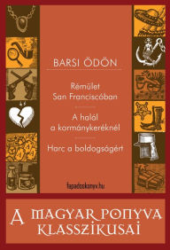 Title: Rémület San Franciscóban - A halál a kormánykeréknél - Harc a boldogságért, Author: Ödön Barsi