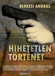 Title: Hihetetlen történet, Author: András Berkesi