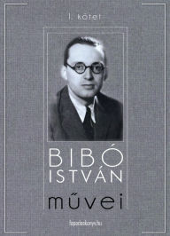 Title: Bibó István művei I. kötet, Author: Bibó István