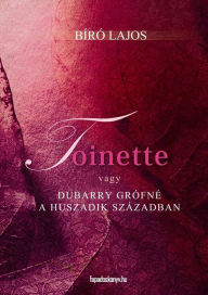 Title: Toinette: vagy Dubarry grófné a huszadik században, Author: Bíró Lajos