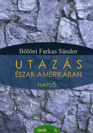 Title: Utazás Észak-Amerikában, Author: Farkas Sándor Bölöni