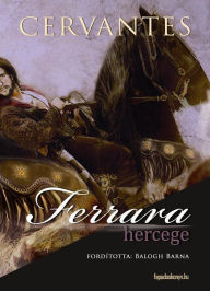 Title: Ferrara hercege, Author: Cervantes Cervantes