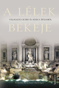 Title: A lélek békéje, Author: Cicero*Seneca Cicero*Seneca