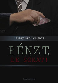 Title: Pénzt, de sokat, Author: Vilmos Csaplár