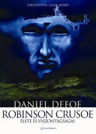 Title: Robinson Crusoe élete és viszontagságai, Author: Daniel Defoe