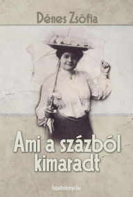 Title: Ami a százból kimaradt, Author: Zsófia Dénes