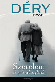 Title: Szerelem és más elbeszélések, Author: Tibor Déry