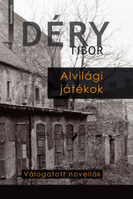 Title: Alvilági játékok, Author: Tibor Déry