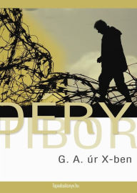 Title: G. A. úr X-ben, Author: Tibor Déry
