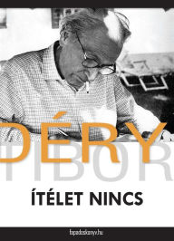 Title: Ítélet nincs, Author: Tibor Déry
