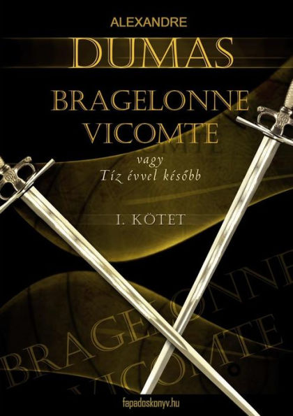 Bragelonne Vicomte vagy tíz évvel késobb 1. kötet