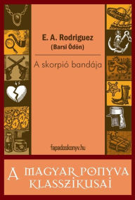 Title: A skorpió bandája, Author: A. Rodriguez (Barsi Ödön) E.