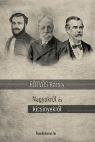 Title: Nagyokról és kicsinyekről, Author: Károly Eötvös