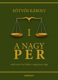 Title: A nagy per I. kötet, Author: Károly Eötvös