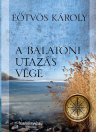 Title: A balatoni utazás vége, Author: Károly Eötvös