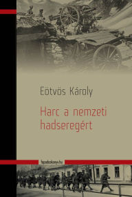 Title: Harc a nemzeti hadseregért, Author: Károly Eötvös