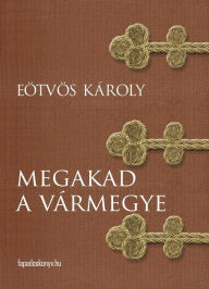 Title: Megakad a vármegye, Author: Károly Eötvös