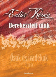 Title: Berekesztett utak: Osök és ivadékok 3., Author: Renée Erdos