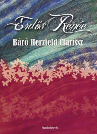 Title: Báró Herzfeld Clarissz, Author: Renée Erdos