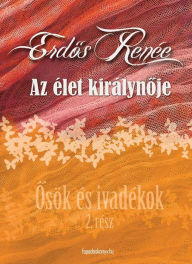 Title: Az élet királynoje: Osök és ivadékok 2., Author: Renée Erdos