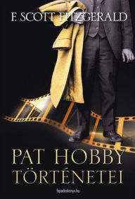 Title: Pat Hobby történetei, Author: F. Scott Fitzgerald