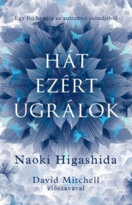 Title: Hát ezért ugrálok, Author: Naoki Higashida